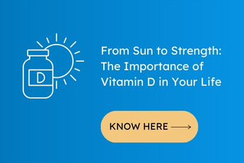 From Sun to Strength: The Importance of Vitamin D in Your Life